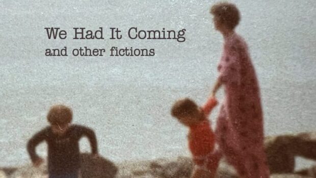 We Had It Coming: And Other Fictions